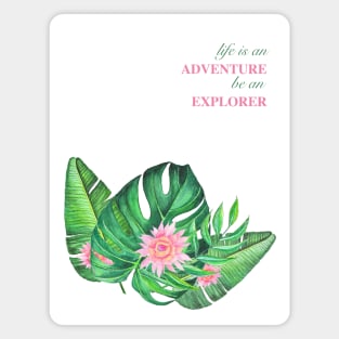 Tropical paradise leaves and flowers. Life is an adventure be an explorer Magnet